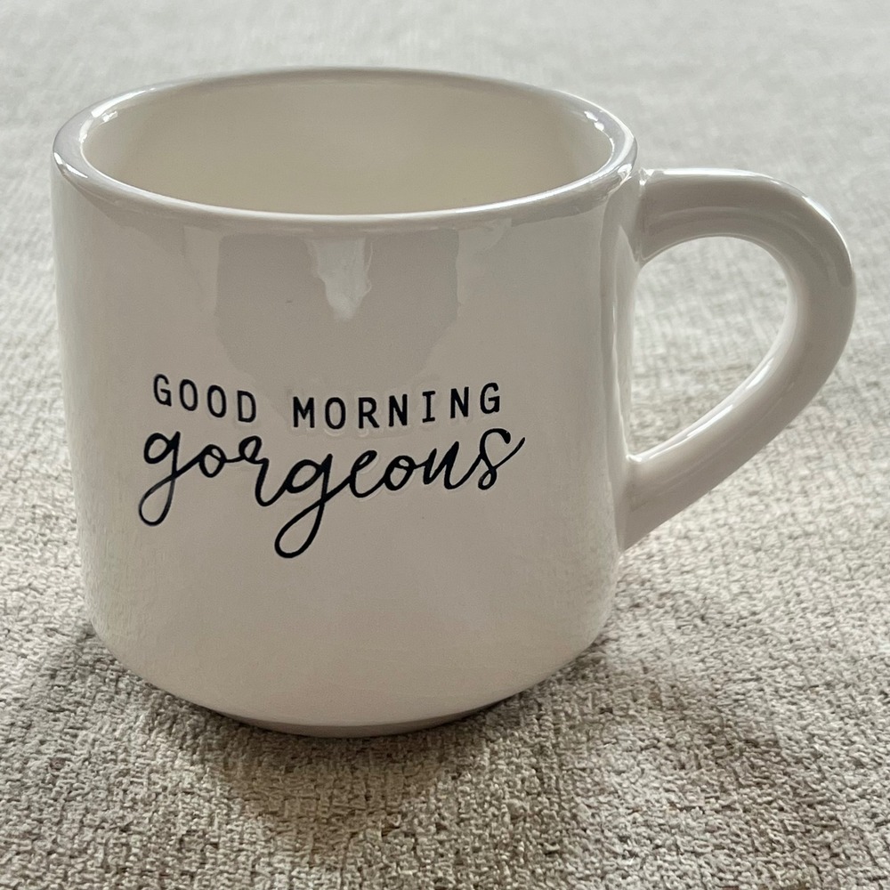 Good Morning Gorgeous White Earthenware Coffee Mug Newclassic Enterprise Co
